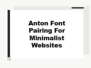Best Anton Font Pairings for Clean Minimalist Websites