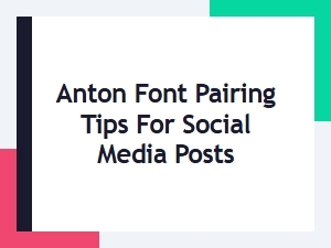 Anton Font Pairing Tips for Eye-Catching Social Media Posts