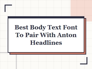 Best Body Text Fonts to Pair with Anton Headlines