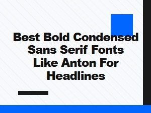 Best Bold Condensed Sans Serif Fonts Like Anton for Headlines