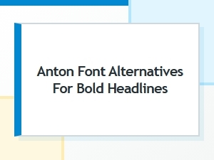 Best Free Anton Font Alternatives for Bold Headlines in 2024