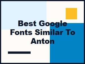 Free Google Fonts Similar to Anton: Best Alternatives in 2024