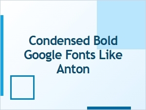 Top Condensed Bold Google Fonts Similar to Anton