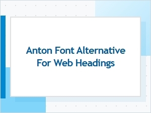 Heavy Display Typefaces: Best Anton Font Alternatives for Web Headings
